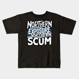 Let Northern Exposure northern scum beautiful south Northern Exposure Kids T-Shirt